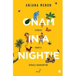 Onam in a Nightie: Stories from a Kerala Quarantine