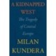 A Kidnapped West: The Tragedy of Central Europe