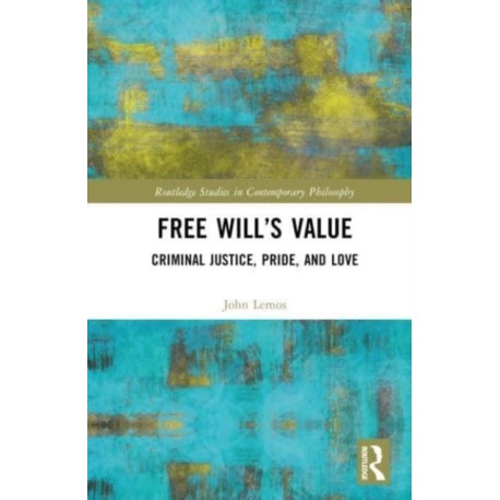 Free Will’s Value: Criminal Justice, Pride, and Love