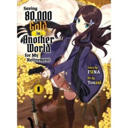 Saving 80,000 Gold in Another World for my Retirement 1 (light novel)