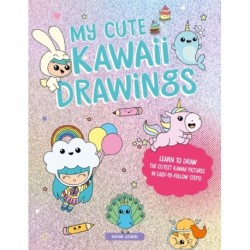 My Cute Kawaii Drawings: Learn to Draw Adorable Art with This Easy Step-by-Step Guide