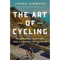 The Art of Cycling: Philosophy, Meaning, and a Life on Two Wheels