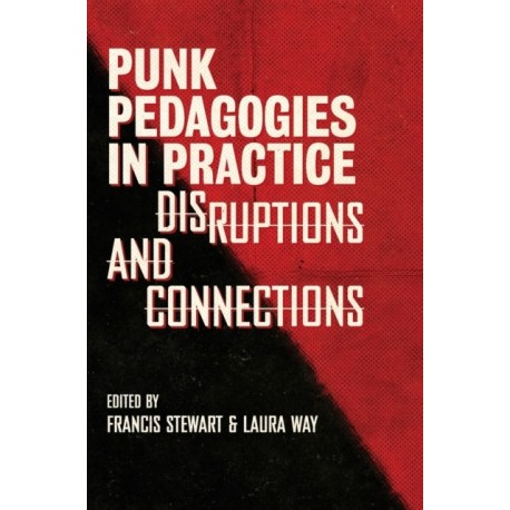 Punk Pedagogies in Practice: Disruptions and Connections