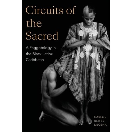 Circuits of the Sacred: A Faggotology in the Black Latinx Caribbean