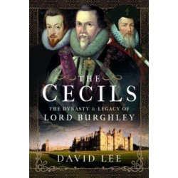 The Cecils: The Dynasty and Legacy of Lord Burghley