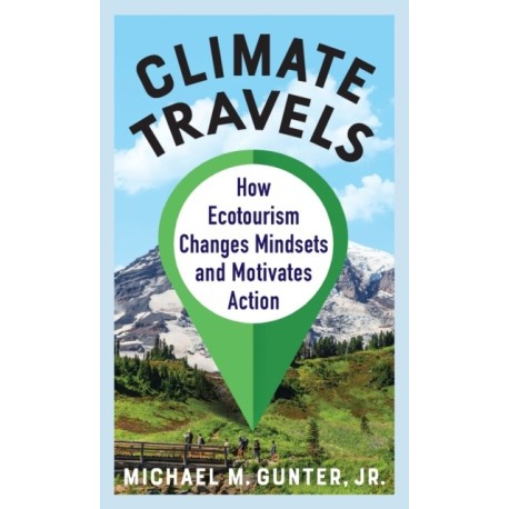Climate Travels: How Ecotourism Changes Mindsets and Motivates Action