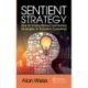 Sentient Strategy: How to Create Market-Dominating Strategies in Turbulent Economies
