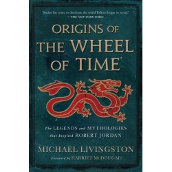 Origins of The Wheel of Time: The Legends and Mythologies that Inspired Robert Jordan