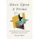 Once Upon a Prime: The Wondrous Connections Between Mathematics and Literature