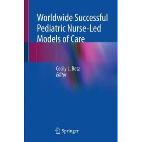 Worldwide Successful Pediatric Nurse-Led Models of Care