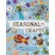 Seasonal Crafts: Over 30 inspirational projects for winter, spring, summer and autumn using nature finds, recycling and your craft box!