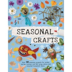 Seasonal Crafts: Over 30 inspirational projects for winter, spring, summer and autumn using nature finds, recycling and your craft box!