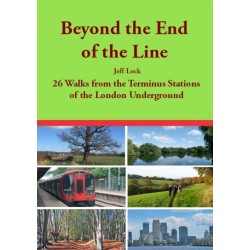 Beyond the End of the Line: 26 Walks from the Terminus Stations of the London Underground