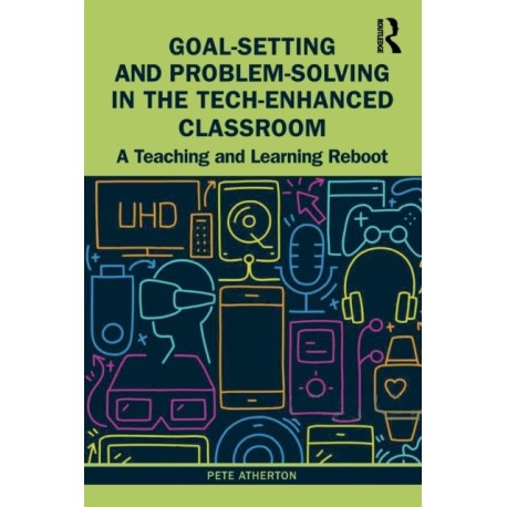 Goal-Setting and Problem-Solving in the Tech-Enhanced Classroom: A Teaching and Learning Reboot