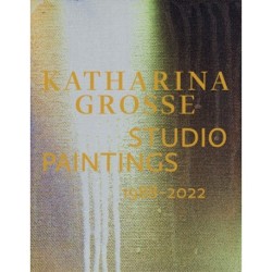 Katharina Grosse Studio Paintings 1988–2022 (Bilingual edition): Returns, Revisions, Inventions