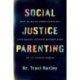 Social Justice Parenting: How to Raise Compassionate, Anti-Racist, Justice-Minded Kids in an Unjust World
