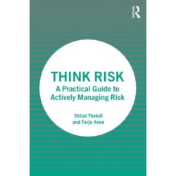 Think Risk: A Practical Guide to Actively Managing Risk