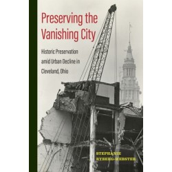 Preserving the Vanishing City: Historic Preservation Amid Urban Decline in Cleveland, Ohio