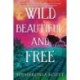 Wild, Beautiful, and Free: A Novel
