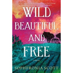Wild, Beautiful, and Free: A Novel