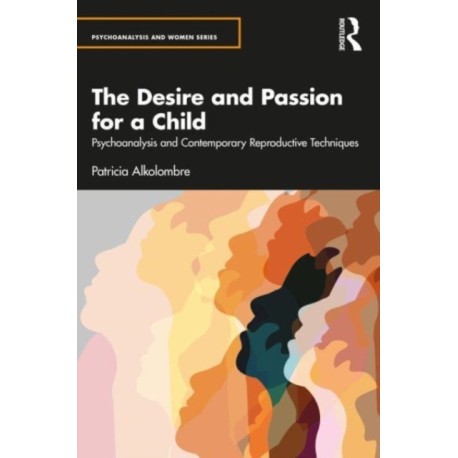 The Desire and Passion for a Child: Psychoanalysis and Contemporary Reproductive Techniques