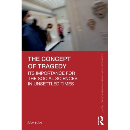 The Concept of Tragedy: Its Importance for the Social Sciences in Unsettled Times
