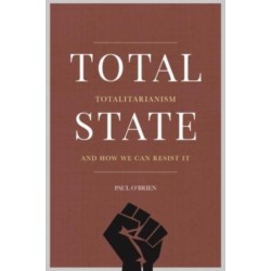 Total State: Totalitarianism and how we can resist it