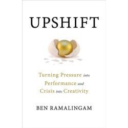 Upshift: Turning Pressure into Performance and Crisis into Creativity