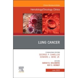 Lung Cancer, An Issue of Hematology/Oncology Clinics of North America