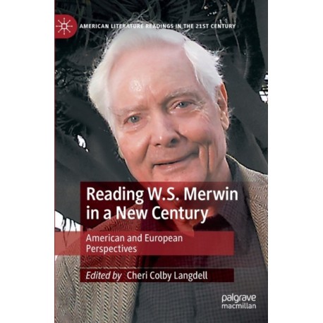 Reading W.S. Merwin in a New Century: American and European Perspectives