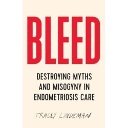 Bleed: Destroying Myths and Misogyny in Endometriosis Care