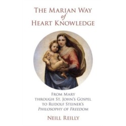 The Marian Way of Heart Knowledge: From Mary through St. John's Gospel to Rudolf Steiner's Philosophy of Freedom
