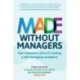 Made Without Managers: One company’s story of creating a self-managing workplace