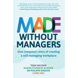 Made Without Managers: One company’s story of creating a self-managing workplace