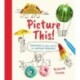 Picture This!: Transform Everyday Objects into Awesome Drawings!