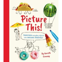 Picture This!: Transform Everyday Objects into Awesome Drawings!