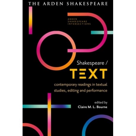 Shakespeare / Text: Contemporary Readings in Textual Studies, Editing and Performance