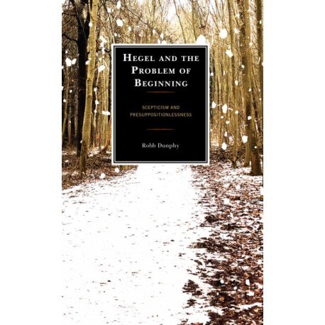 Hegel and the Problem of Beginning: Scepticism and Presuppositionlessness