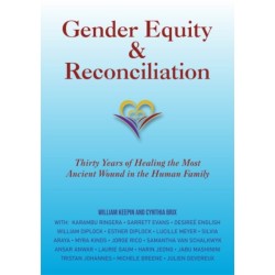 Gender Equity & Reconciliation: Thirty Years of Healing the Most Ancient Wound in the Human Family