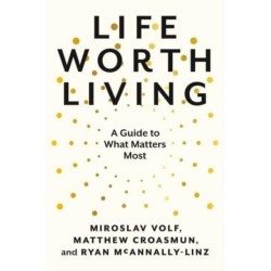 Life Worth Living: A Guide to What Matters Most