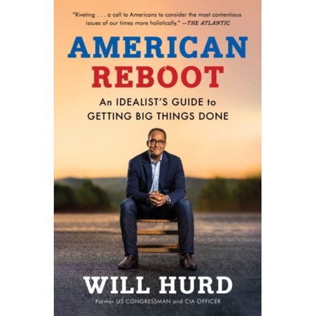 American Reboot: An Idealist's Guide to Getting Big Things Done