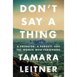 Don't Say a Thing: A Predator, a Pursuit, and the Women Who Persevered