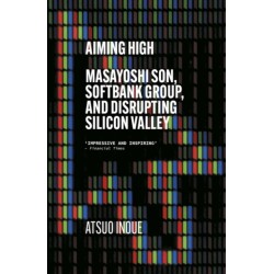 Aiming High: Masayoshi Son, SoftBank, and Disrupting Silicon Valley