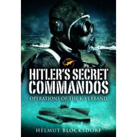 Hitler's Secret Commandos: Operations of the K-Verband