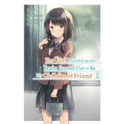 The Girl I Saved on the Train Turned Out to Be My Childhood Friend, Vol. 2 (manga)