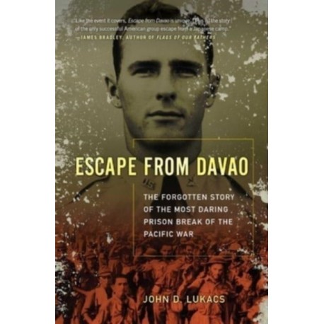 Escape From Davao: The Forgotten Story of the Most Daring Prison Break of the Pacific War