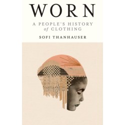 Worn: A People's History of Clothing