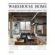 Warehouse Home: Industrial Inspiration for Twenty-First-Century Living