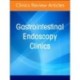 Pediatric Endoscopy, An Issue of Gastrointestinal Endoscopy Clinics