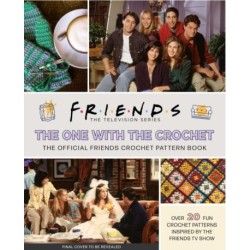 Friends: The One with the Crochet: The Official Crochet Pattern Book